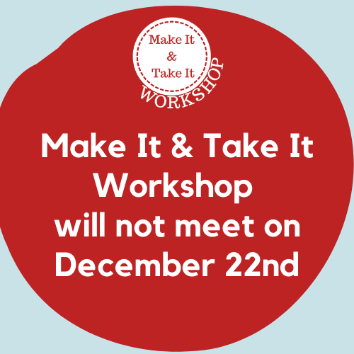 Text that says There will be no Make It & Take It Workshop this week