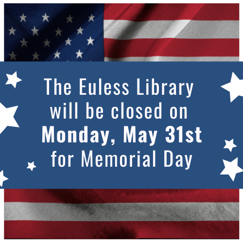 Flag with the text The Euless Library will be closed Monday, May 31st for Memorial Day