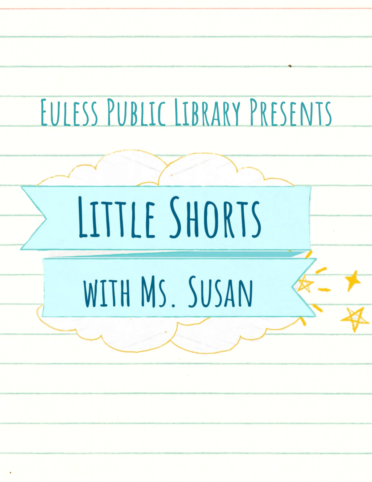 Colorful page with the words: Euless Public Library presents Little Shorts with Ms. Susan